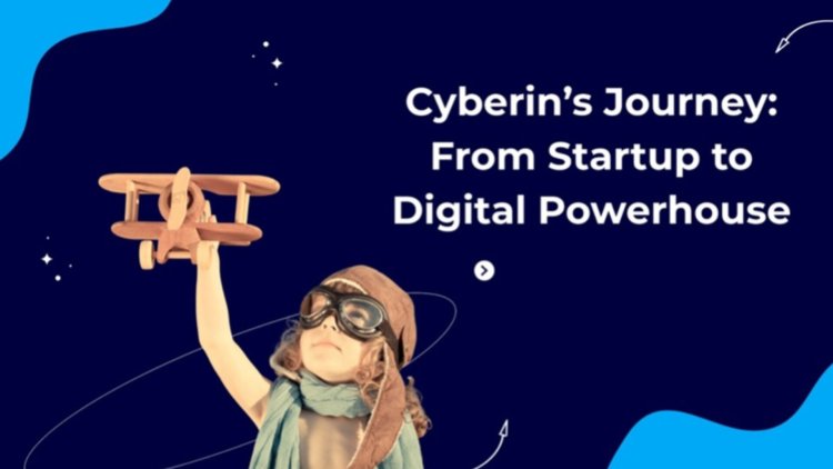 Cyberin’s Journey: From Startup to Digital Powerhouse
