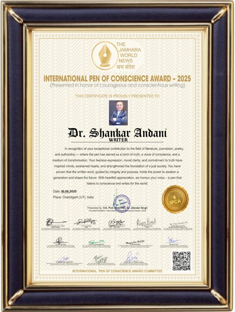 Dr. Shankar Andani Receives Prestigious International Pen of Conscience Award – 2025: A Torchbearer of Truth, Service, and Social Impact