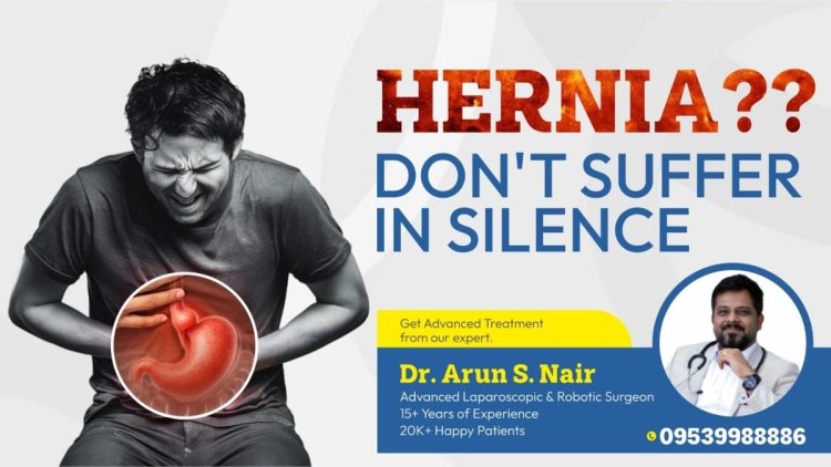 Expert Hernia Repair in Thrissur – Advanced Care by Dr. Arun S. Nair