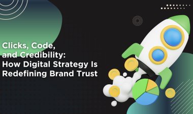 Clicks, Code, and Credibility: How Digital Strategy Is Redefining Brand Trust?